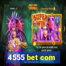 4555 bet com